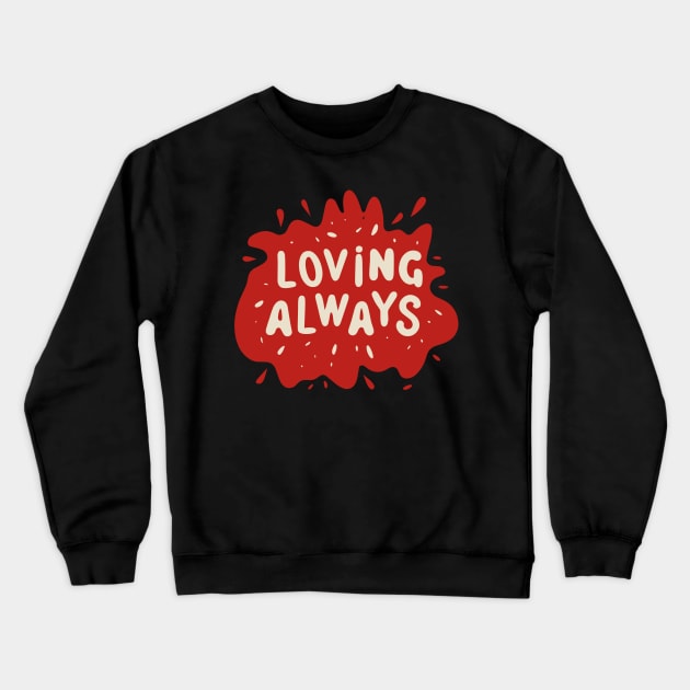 Loving Always Crewneck Sweatshirt by Graceful Designs